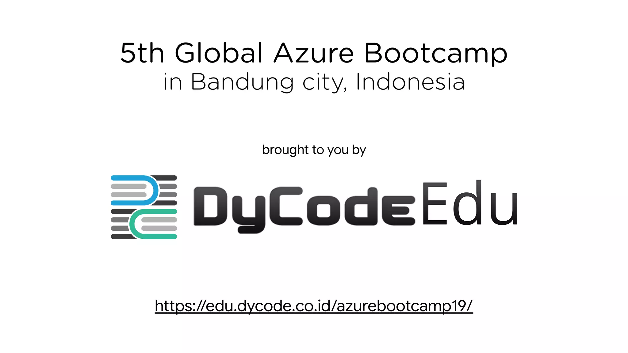 5th Global Azure Bootcamp
in Bandung city, Indonesia
https://edu.dycode.co.id/azurebootcamp19/
brought to you by
 