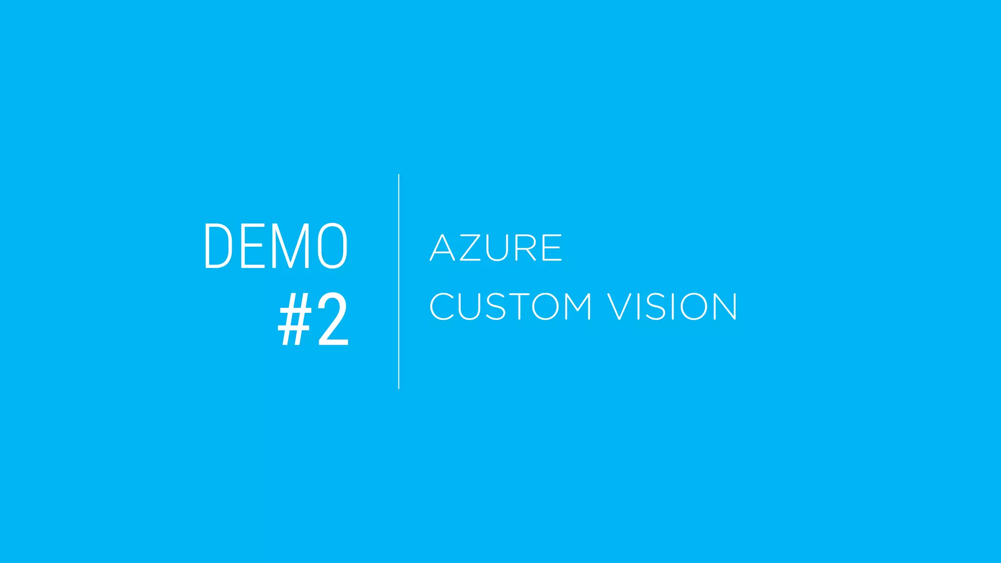 DEMO
#2
AZURE
CUSTOM VISION
 