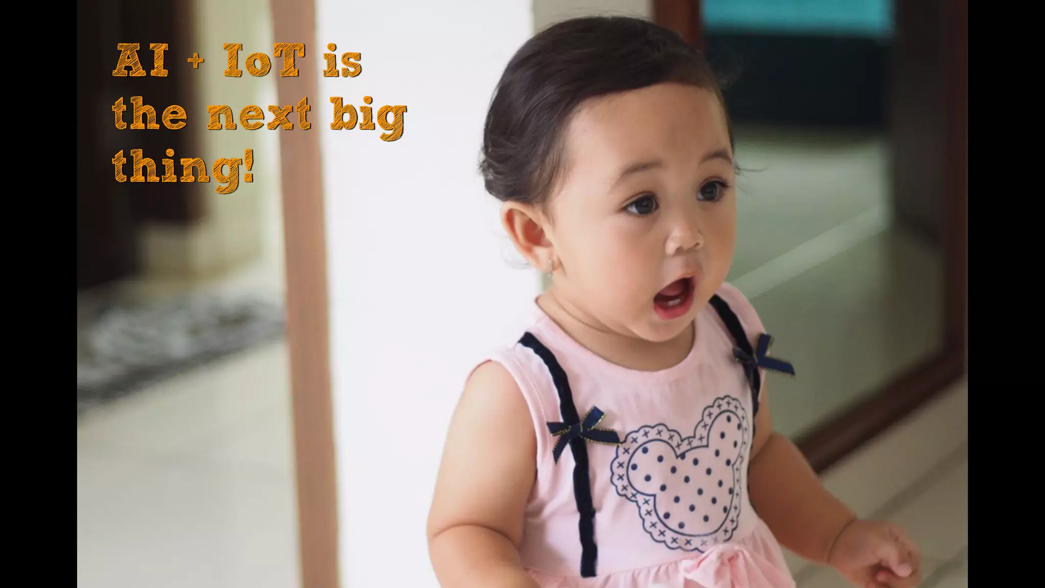 AI + IoT is
the next big
thing!
 