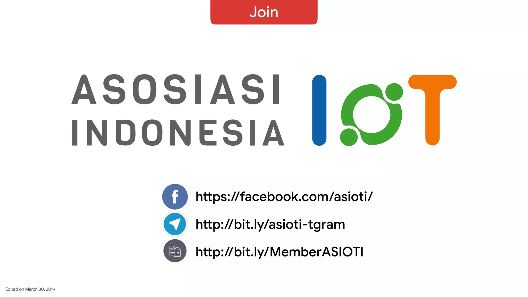 Join
h&ps://facebook.com/asioti/
h&p://bit.ly/asioti-tgram
 h&p://bit.ly/MemberASIOTI
Edited on March 30, 2019
 