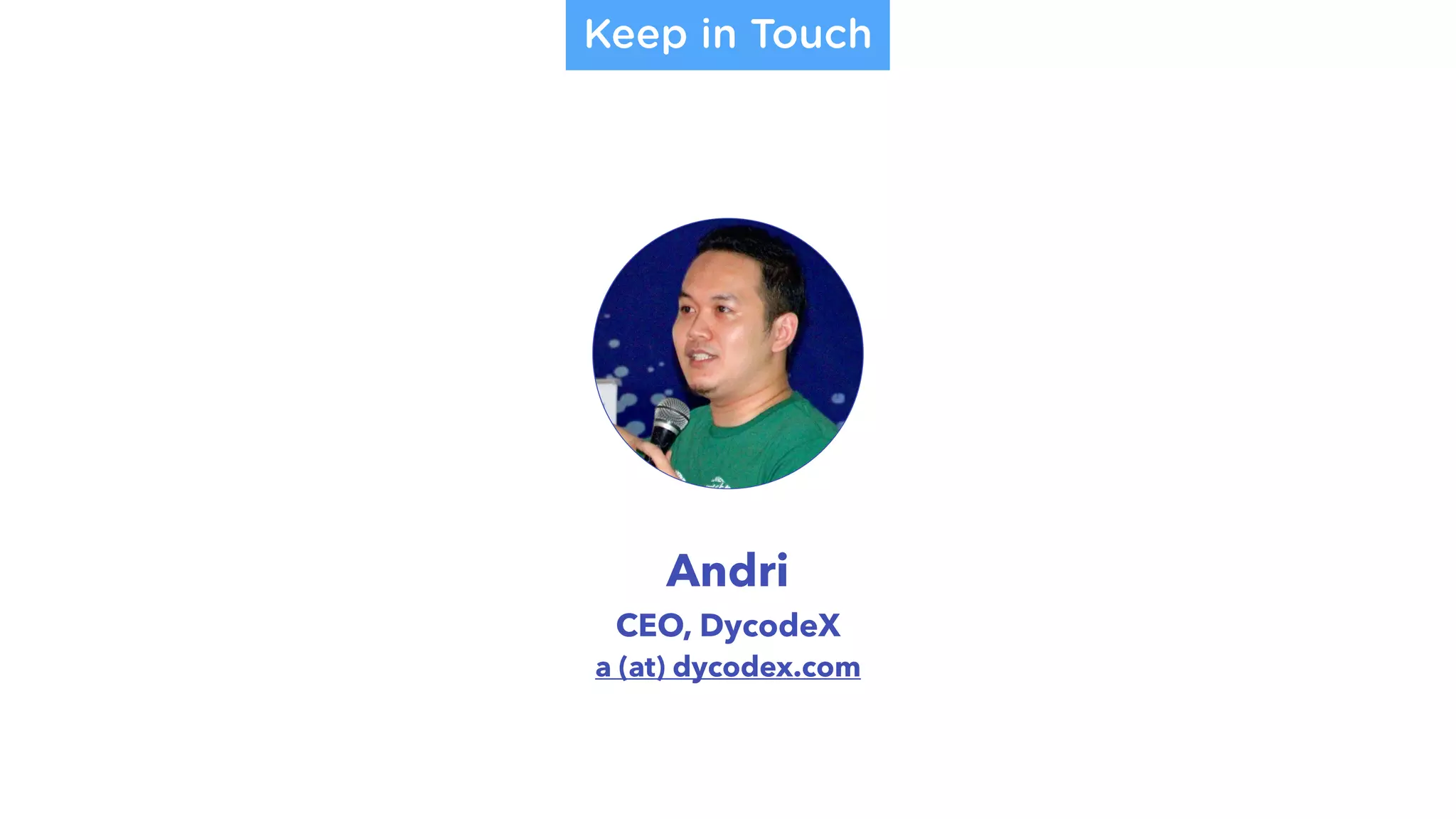 Andri
CEO, DycodeX
a (at) dycodex.com
Keep in Touch
 