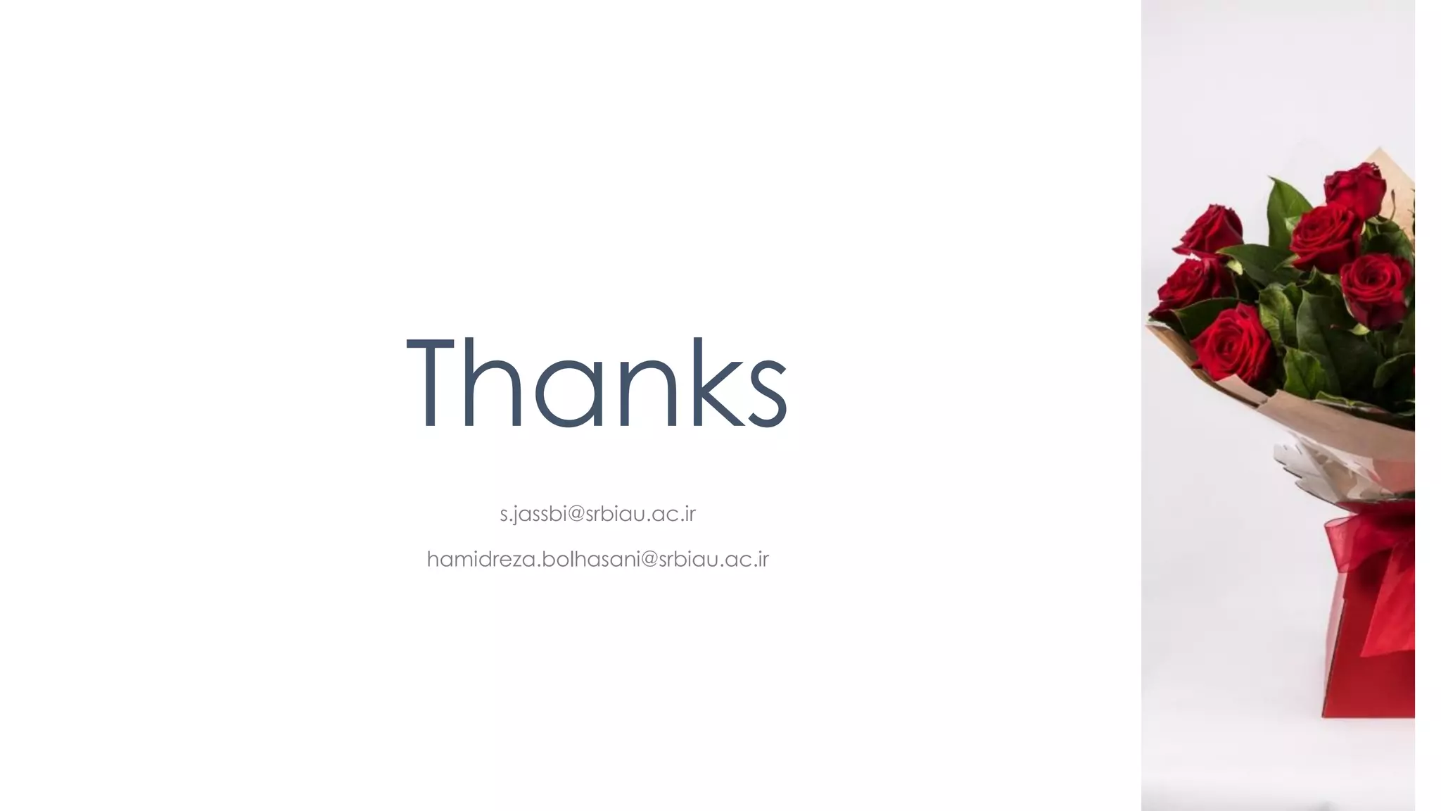 Thanks
s.jassbi@srbiau.ac.ir
hamidreza.bolhasani@srbiau.ac.ir
 