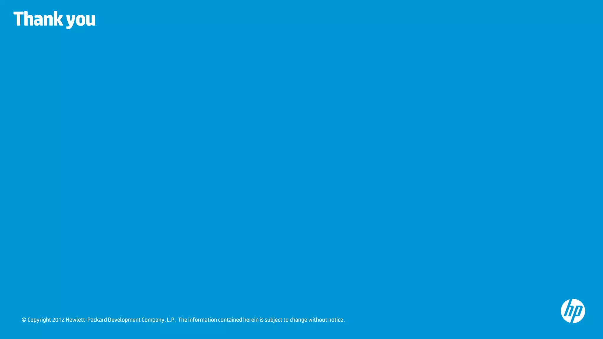 © Copyright 2012 Hewlett-Packard Development Company, L.P. The information contained herein is subject to change without notice.
Thankyou
 