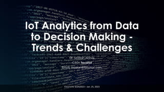 favoriot
IoT Analytics from Data
to Decision Making -
Trends & Challenges
Dr. Mazlan Abbas
CEO - favoriot
Email: mazlan@favoriot.com
Keynote SCDS2023 – Jan. 25, 2023
 