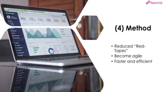 favoriot
(4) Method
• Reduced “Red-
Tapes”
• Become agile
• Faster and efficient
 