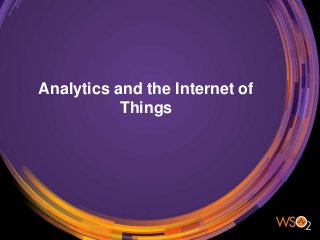 Analytics and the Internet of
Things
 