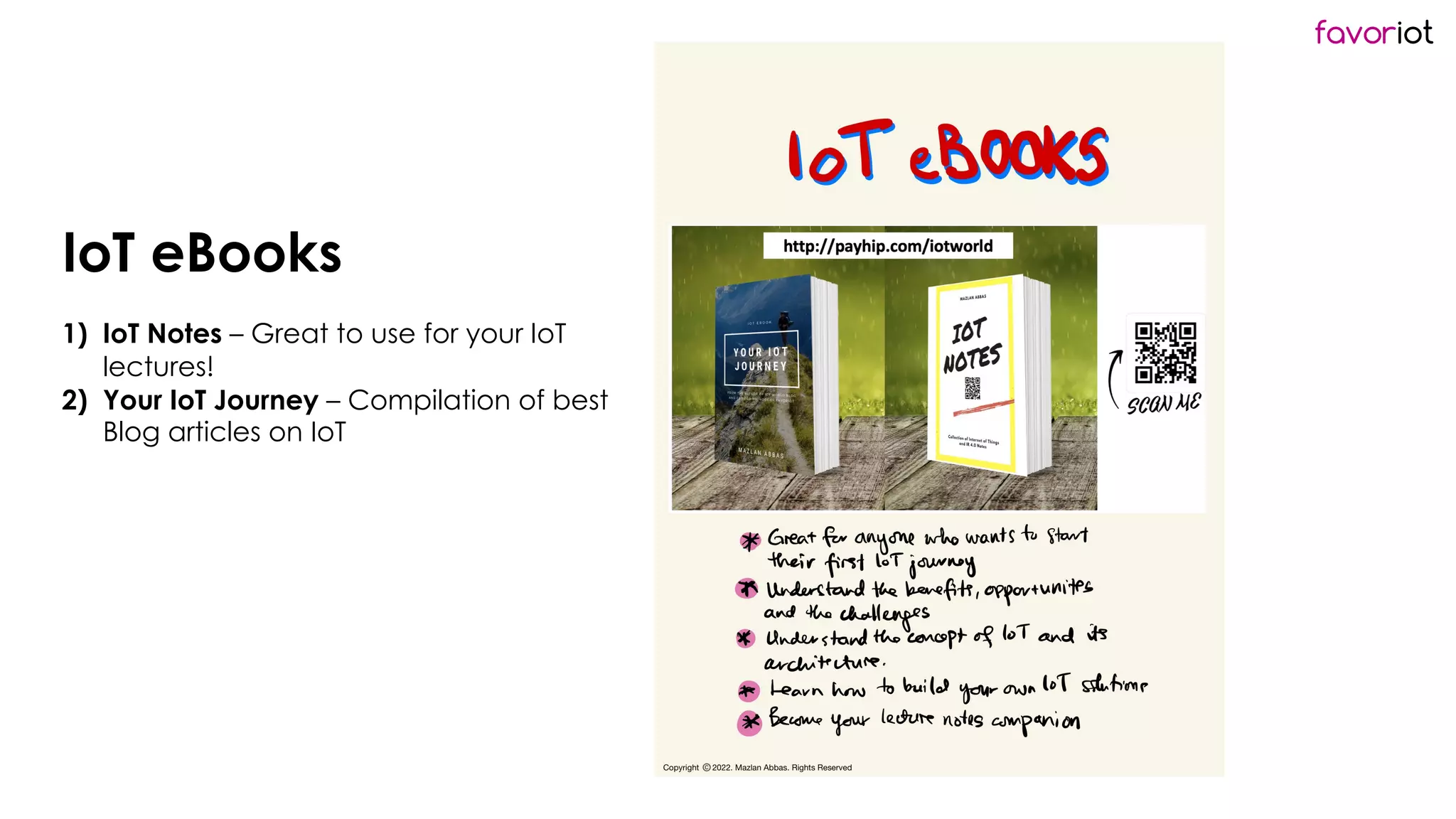 favoriot
IoT eBooks
1) IoT Notes – Great to use for your IoT
lectures!
2) Your IoT Journey – Compilation of best
Blog articles on IoT
 