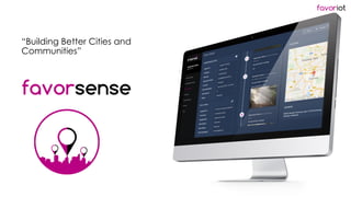 favoriot
favorsense
“Building Better Cities and
Communities”
 