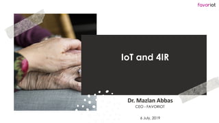 favoriot
IoT and 4IR
Dr. Mazlan Abbas
CEO - FAVORIOT
6 July, 2019
 