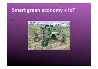 III.	
  Challenges	
  Smart	
  green	
  economy	
  +	
  IoT	
  
•  	
  	
  
 