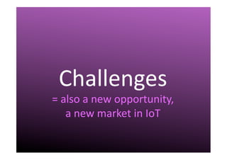 III.	
  Challenges	
  Smart	
  green	
  economy	
  +	
  IoT	
  
•  	
  	
  
 