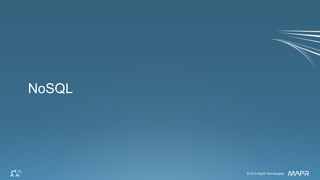 © 2014 MapR Technologies 35© 2014 MapR Technologies
NoSQL
 