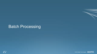 © 2014 MapR Technologies 44© 2014 MapR Technologies
Batch Processing
 