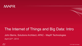 © 2014 MapR Technologies 1© 2014 MapR Technologies
The Internet of Things and Big Data: Intro
 