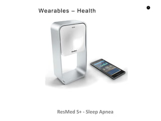 9
ResMed S+ - Sleep Apnea
Wearables – Health
 
