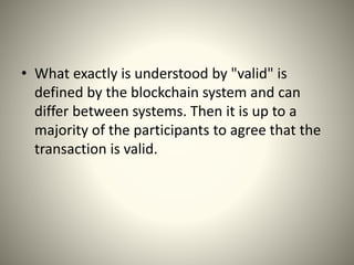 • A set of approved transactions is then bundled
in a block, which gets sent to all the nodes in
the network. They, in tur...
