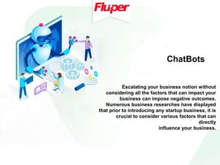 Escalating your business notion without
considering all the factors that can impact your
business can impose negative outcomes.
Numerous business researches have displayed
that prior to introducing any startup business, it is
crucial to consider various factors that can
directly
influence your business.
 