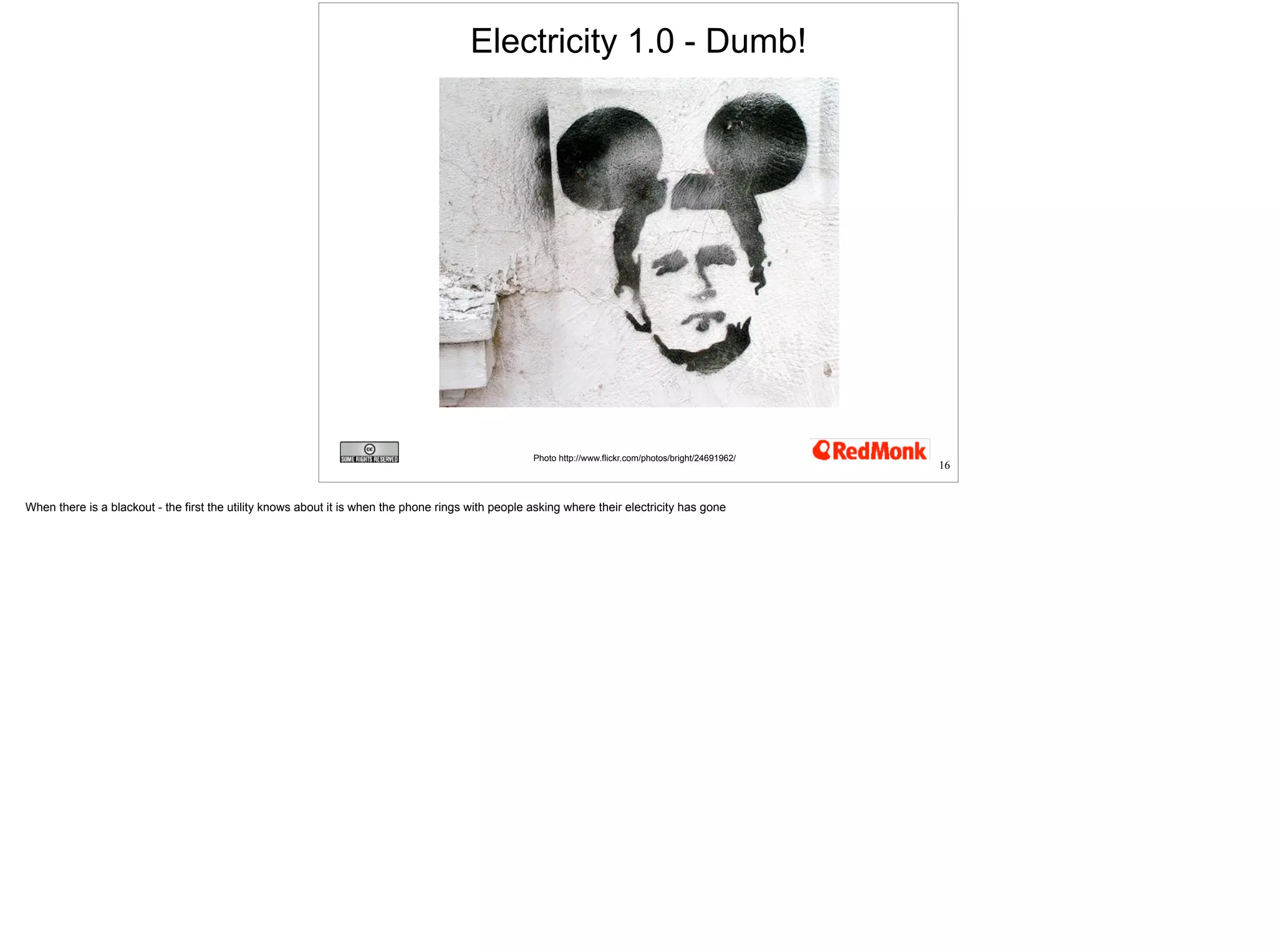Electricity 1.0 - Dumb! 
Photo http://www.flickr.com/photos/bright/24691962/ 16 
 