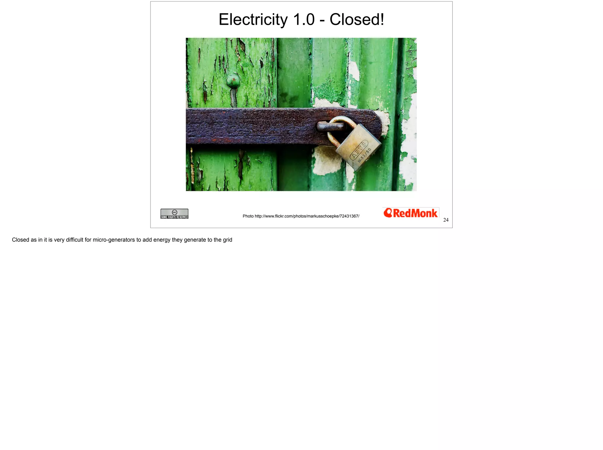 Electricity 1.0 - Closed! 
Photo http://www.flickr.com/photos/markusschoepke/72431367/ 
24 
 