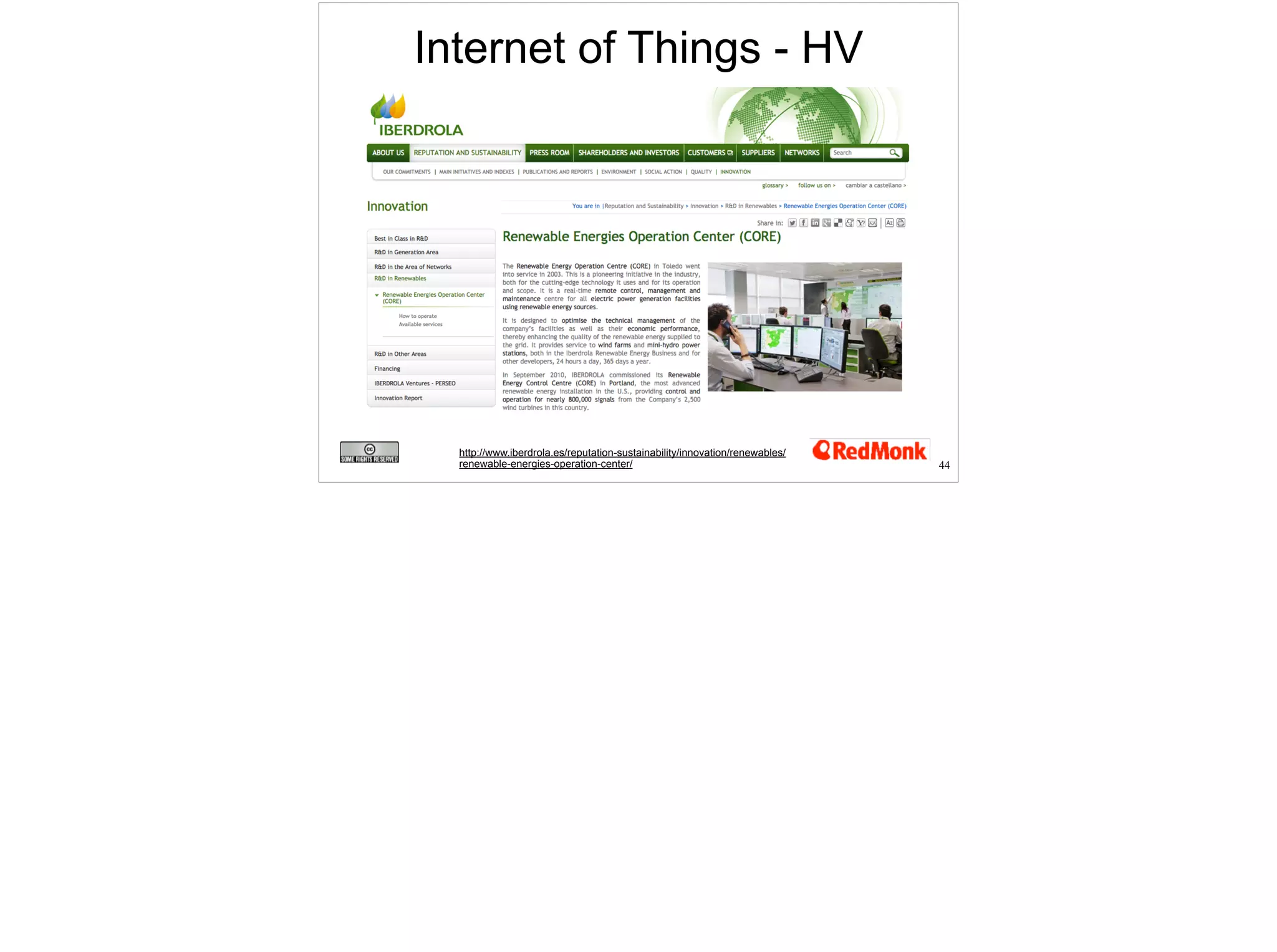 44 
Internet of Things - HV 
http://www.iberdrola.es/reputation-sustainability/innovation/renewables/ 
renewable-energies-operation-center/ 
 