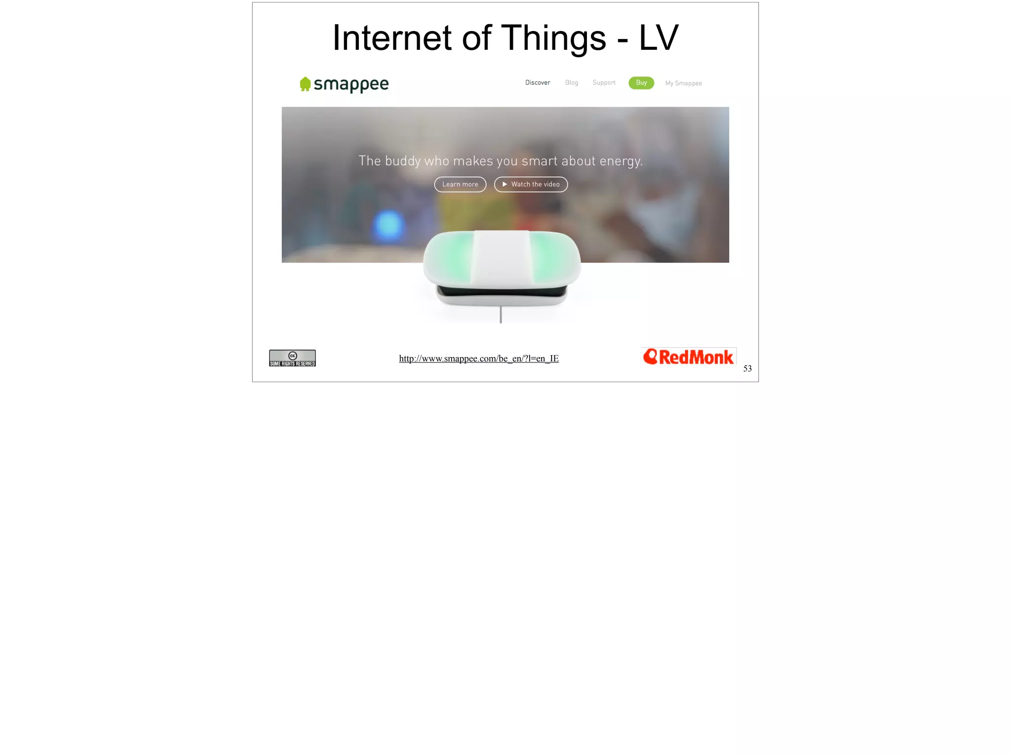 53 
Internet of Things - LV 
http://www.smappee.com/be_en/?l=en_IE 
 