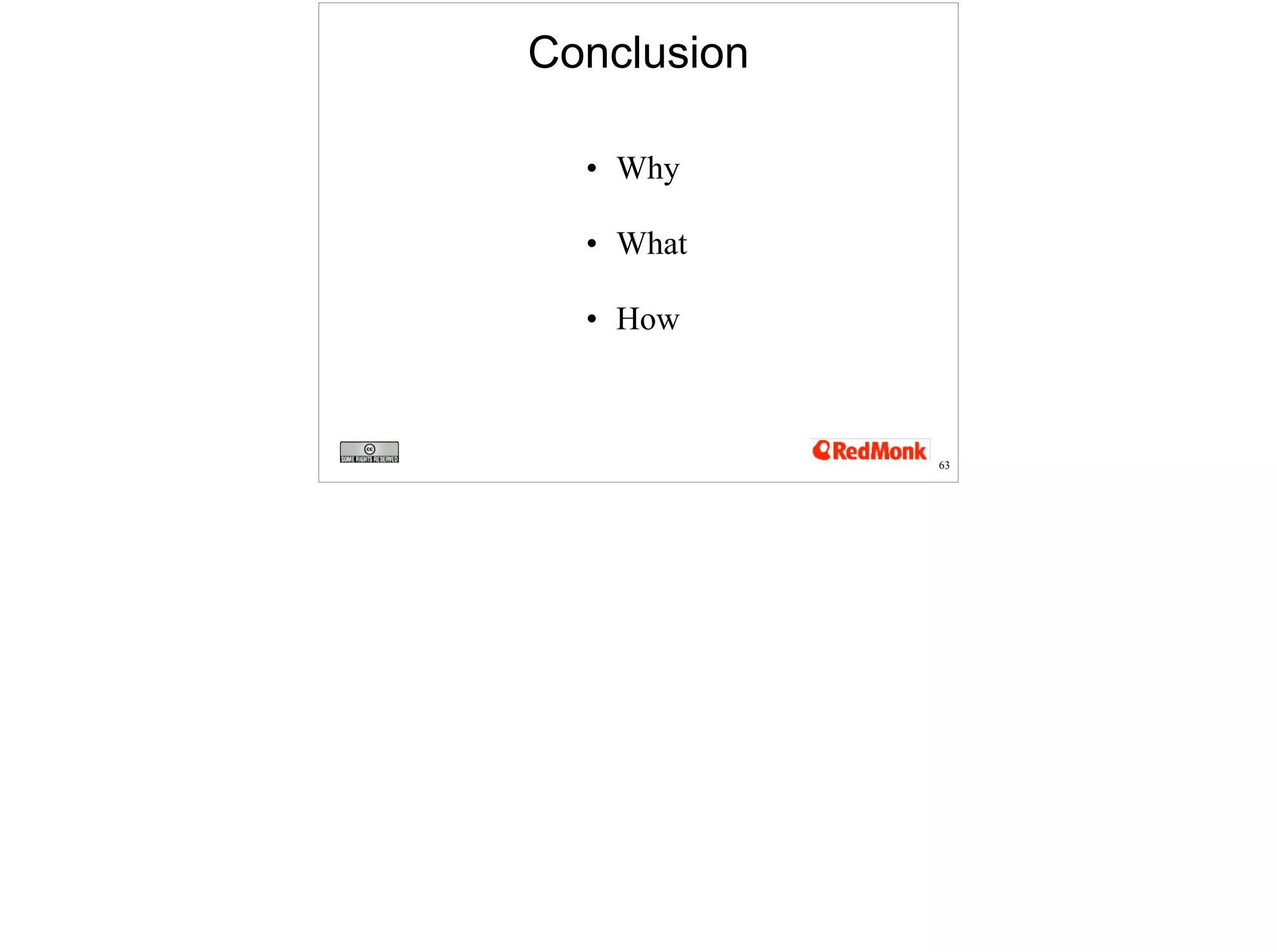 Conclusion 
63 
• Why 
• What 
• How 
 