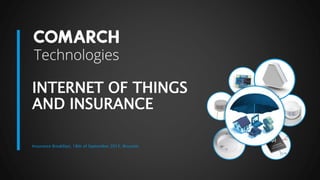 INTERNET OF THINGS
AND INSURANCE
Insurance Breakfast, 18th of September 2015, Brussels
 
