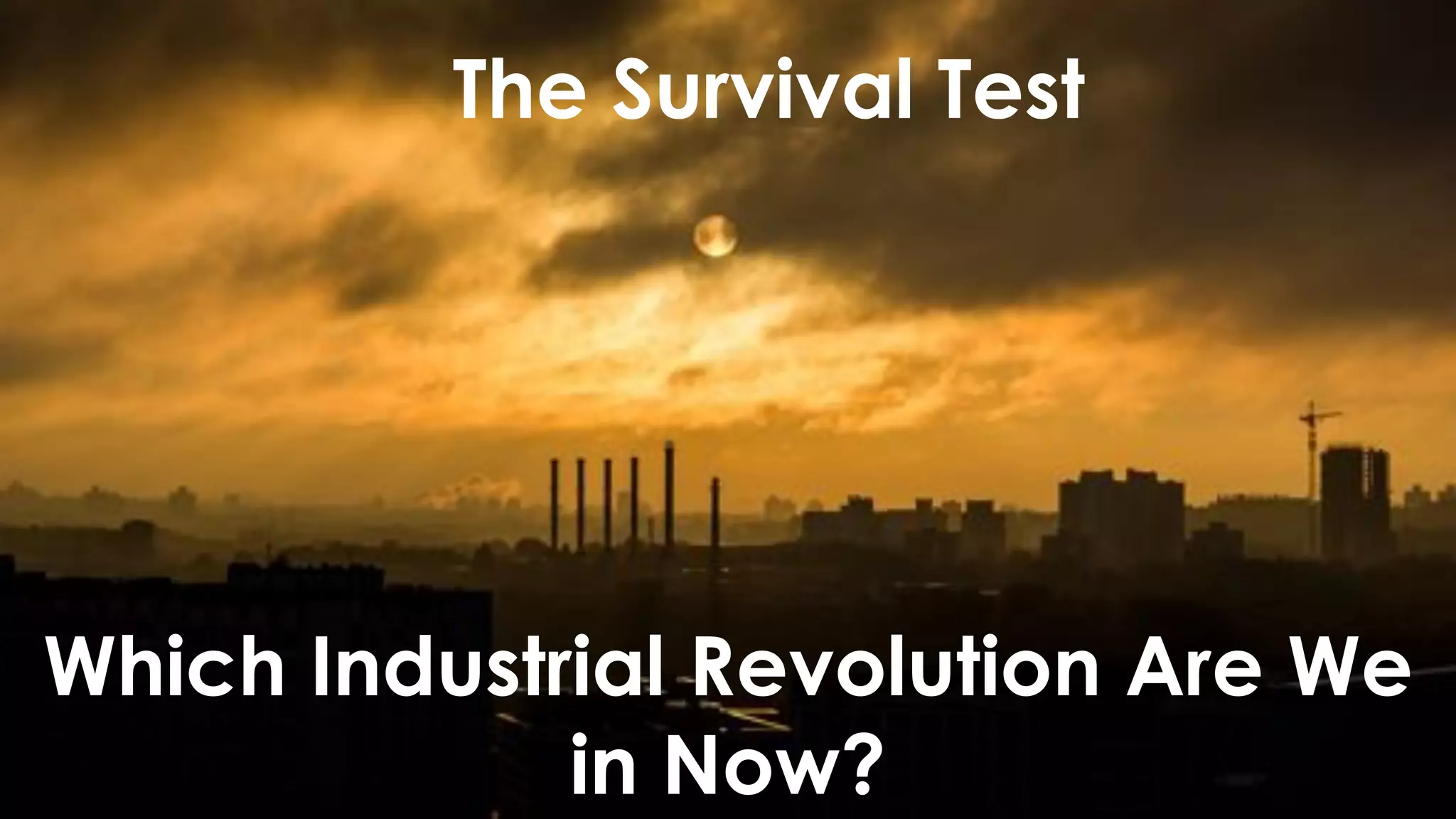 favoriot
The Survival Test
Which Industrial Revolution Are We
in Now?
 
