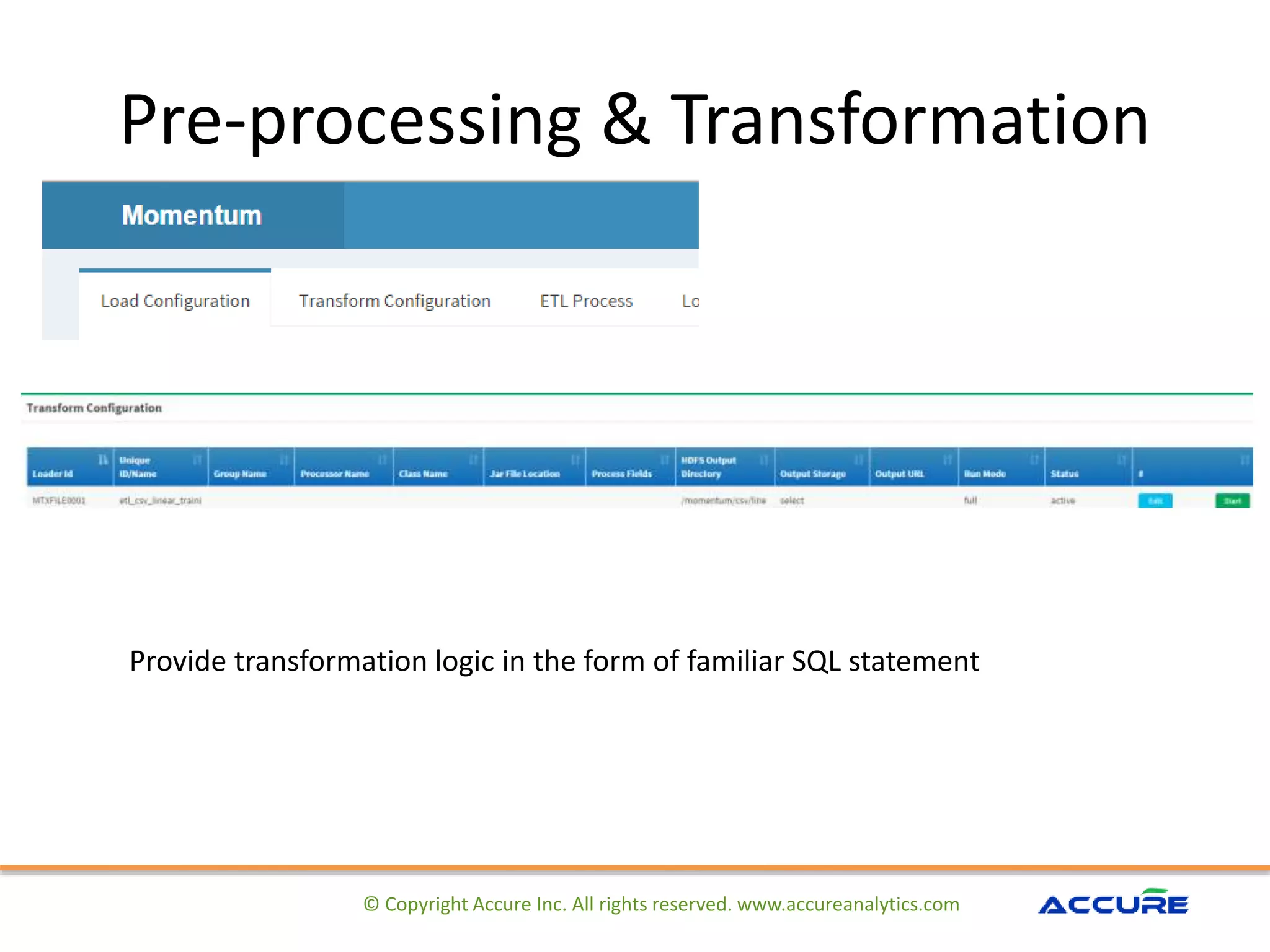 Pre-processing & Transformation
© Copyright Accure Inc. All rights reserved. www.accureanalytics.com
Provide transformation logic in the form of familiar SQL statement
 