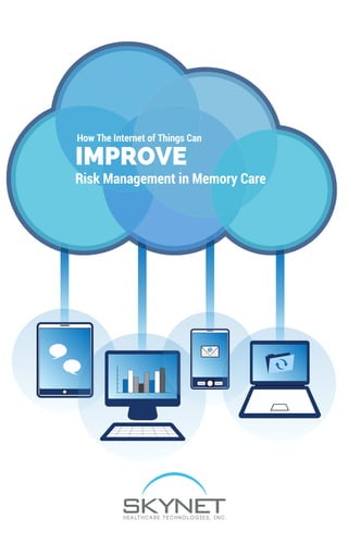 IMPROVE
Risk Management in Memory Care
How The Internet of Things Can
 
