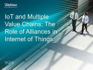 IoT and Multiple
Value Chains: The
Role of Alliances in
Internet of Things_

 