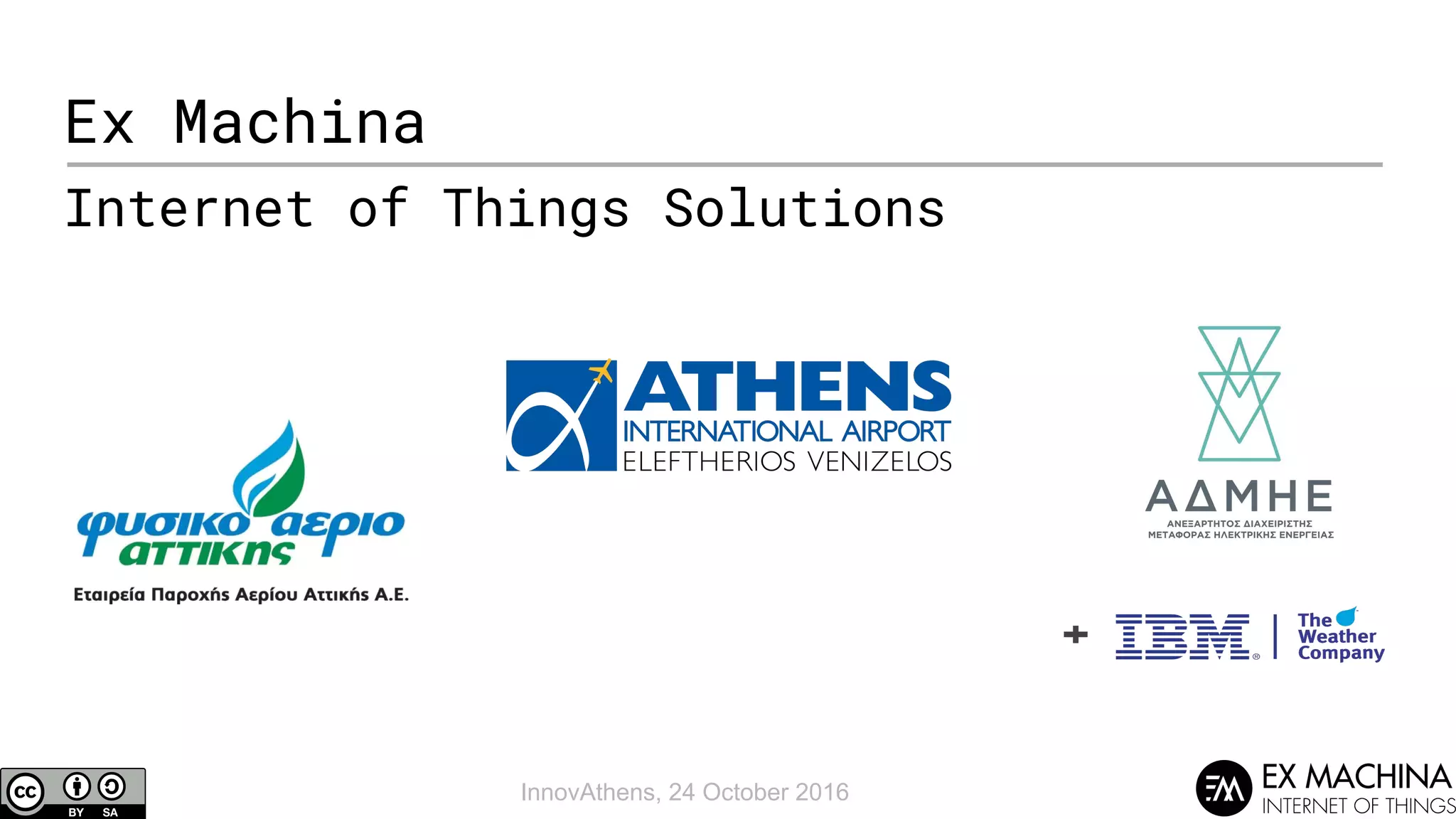 InnovAthens, 24 October 2016
Ex Machina
Internet of Things Solutions
 