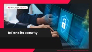IoT and its security
www.infosectrain.com | sales@infosectrain.com
 
