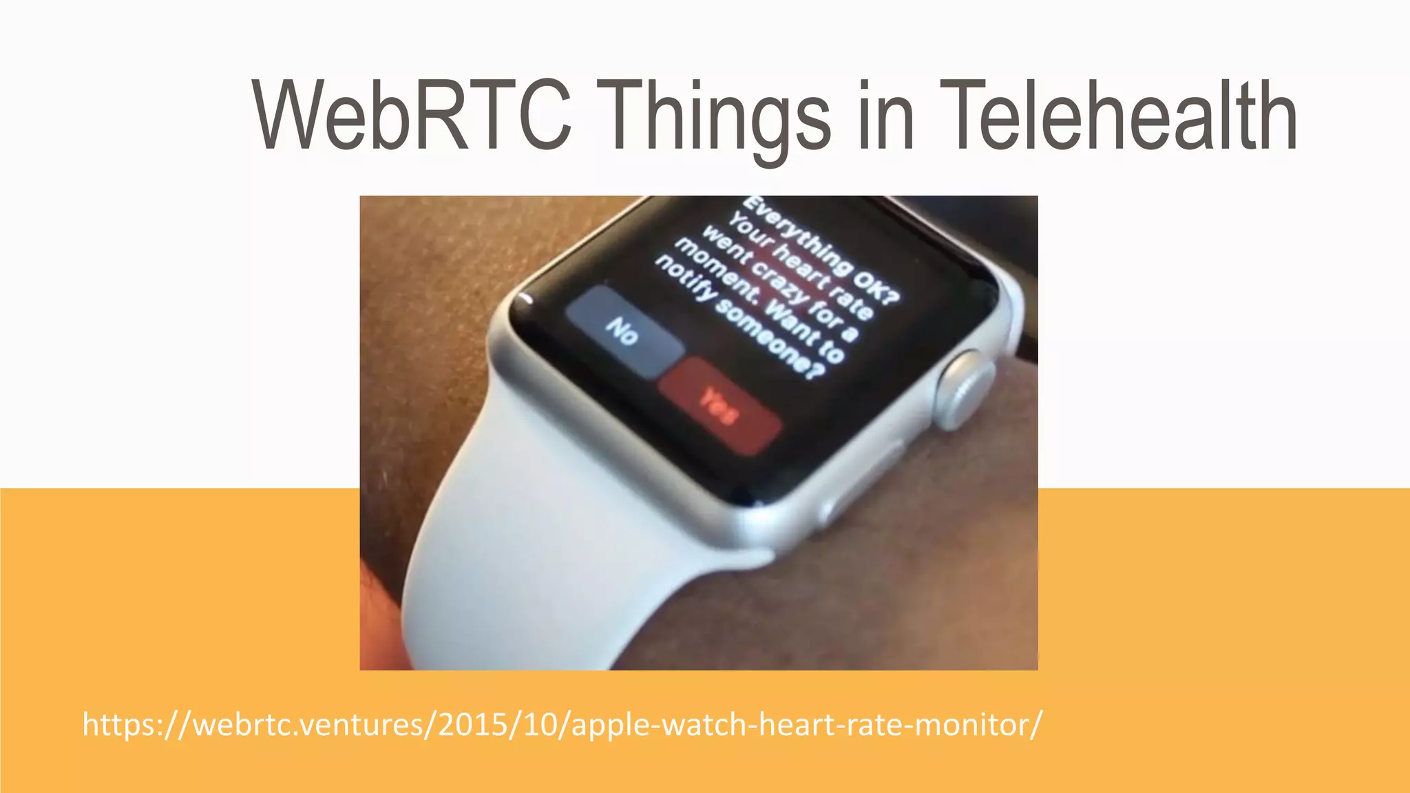 WebRTC Things in Telehealth
https://webrtc.ventures/2015/10/apple-watch-heart-rate-monitor/
 