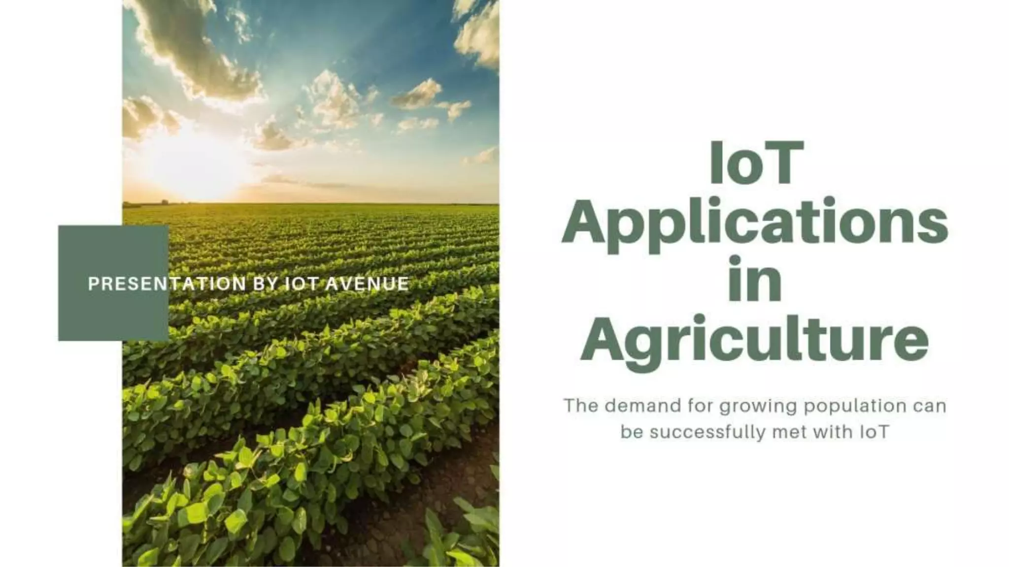 IoT Applications in Agriculture
The demand for growing population can be successfully met with
IoT
Presentation by Iot avenue