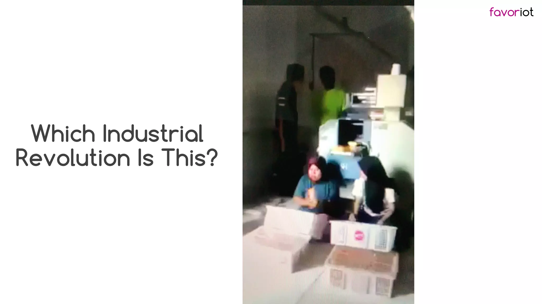 favoriot
Which Industrial
Revolution Is This?
 