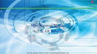 IT Shades
Engage & Enable
For any queries, Please write to marketing@itshades.com
Miscellaneous Updates
IoT & AR Industry
 