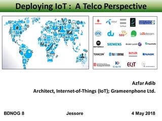 Deploying	
  IoT	
  :	
  	
  A	
  Telco	
  Perspective
Azfar	
  Adib
Architect,	
  Internet-­‐of-­‐Things	
  (IoT);	
  Grameenphone	
  Ltd.
BDNOG  8                                                                    Jessore                                                                              4  May  2018    
 
