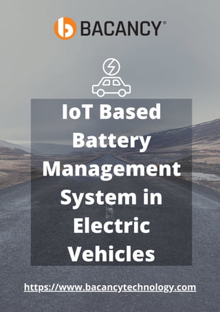 IoT Based
Battery
Management
System in
Electric
Vehicles
https://www.bacancytechnology.com
 