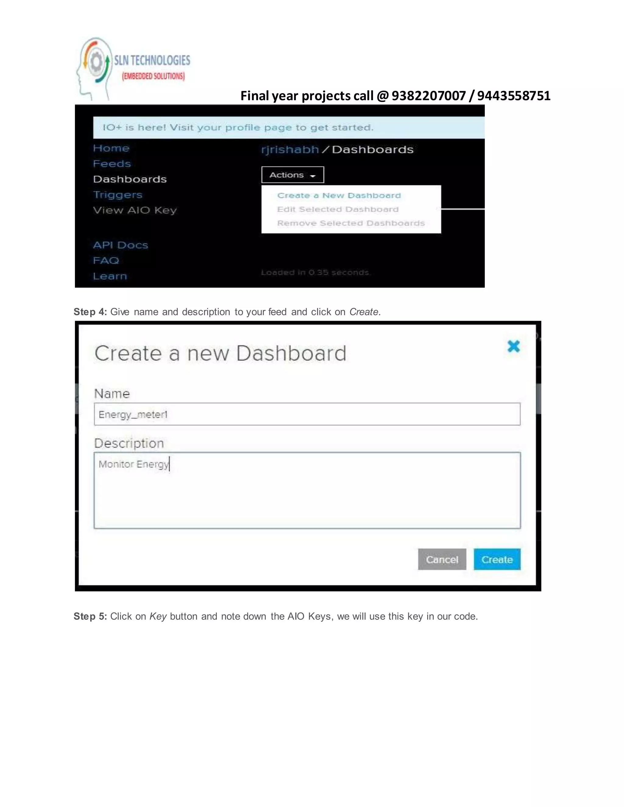 Final year projects call @ 9382207007 /9443558751
Step 4: Give name and description to your feed and click on Create.
Step 5: Click on Key button and note down the AIO Keys, we will use this key in our code.
 
