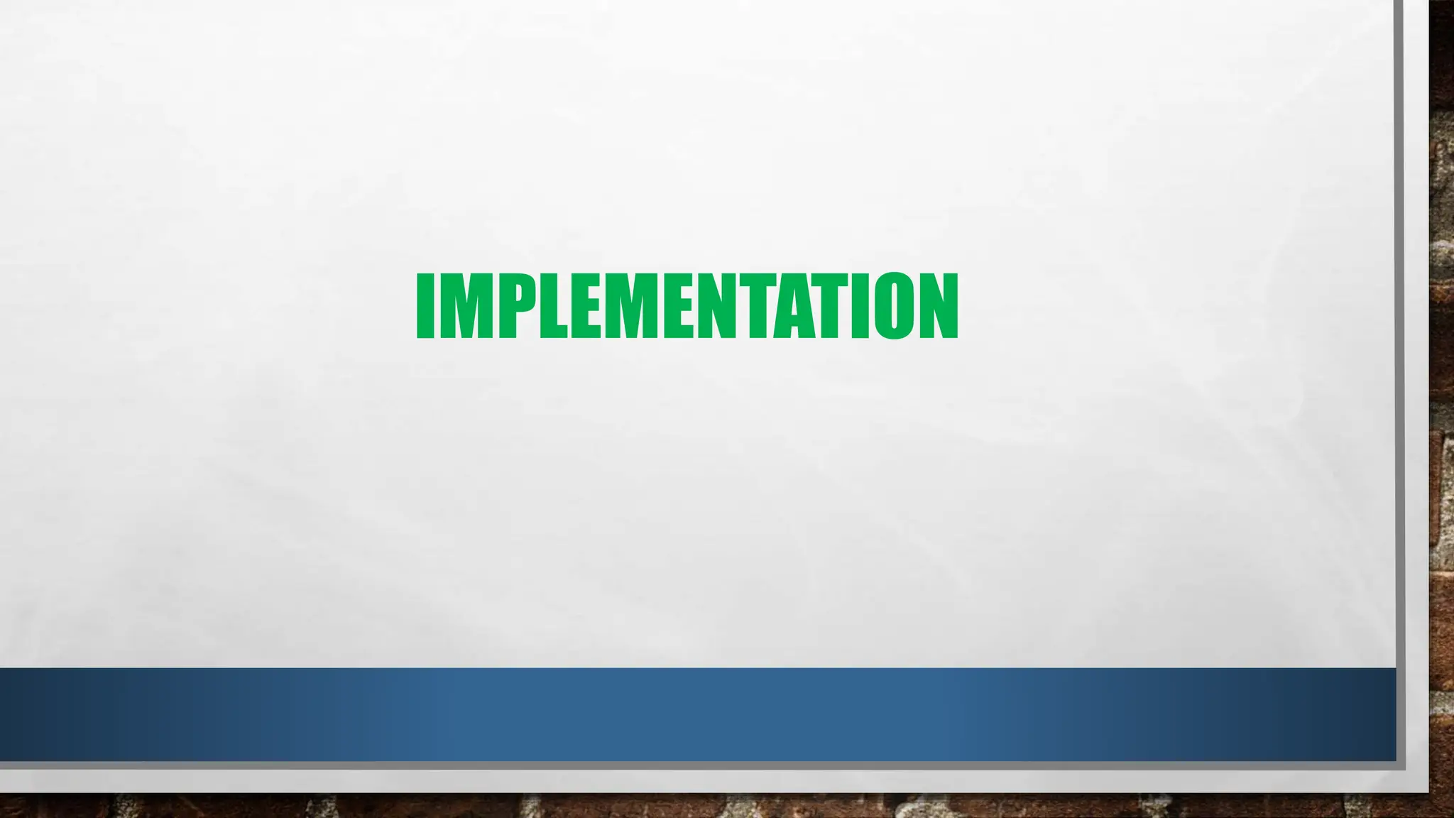 IMPLEMENTATION
 
