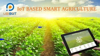 IoT BASED SMART AGRICULTURE
 