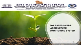 IOT BASED SMART
AGRICULTURE
MONITORING SYSTEM
1
 