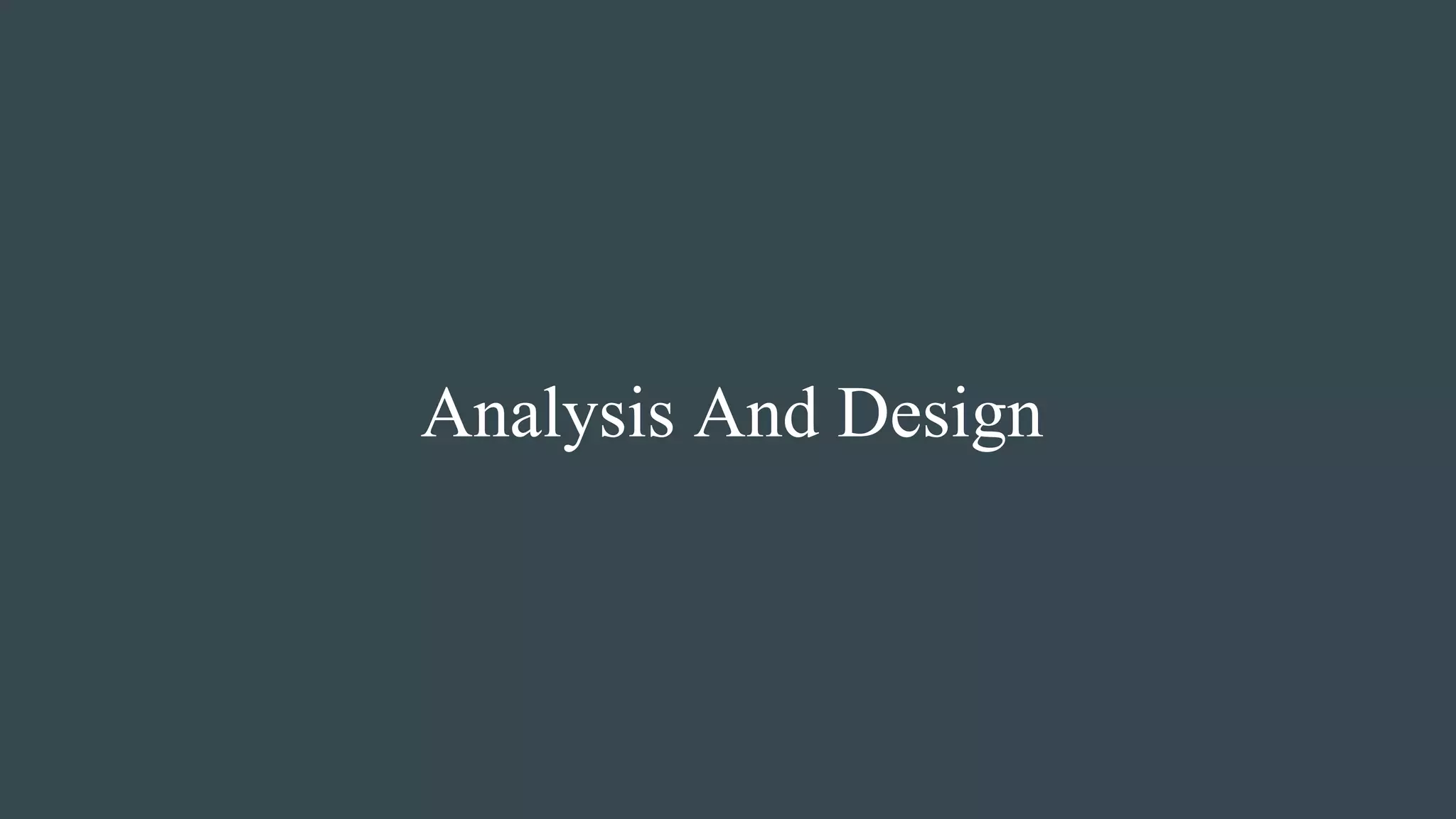 Analysis And Design
 