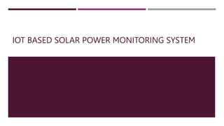 IOT BASED SOLAR POWER MONITORING SYSTEM
 
