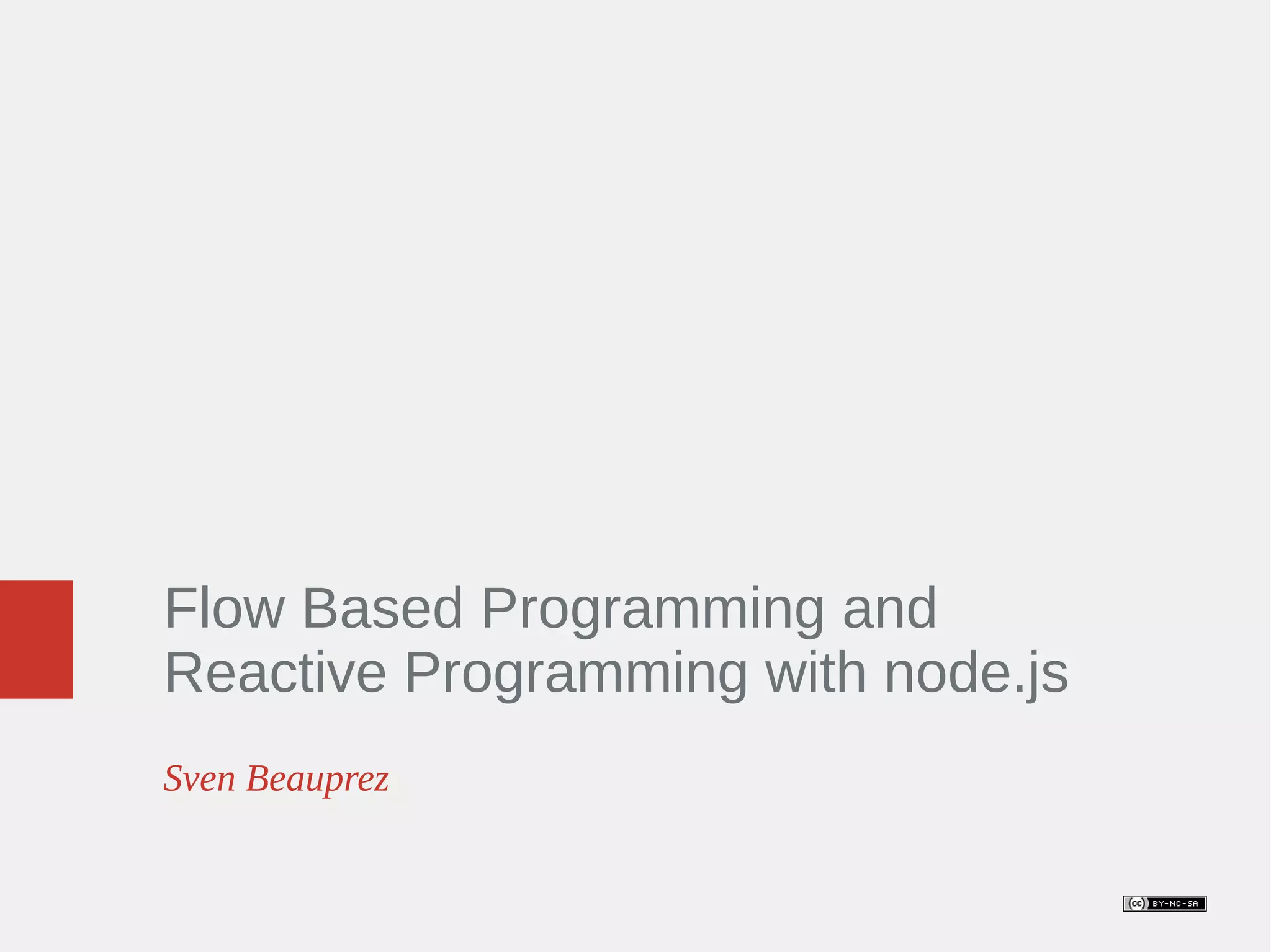 Flow Based Programming and Reactive Programming with node.js Sven Beauprez 