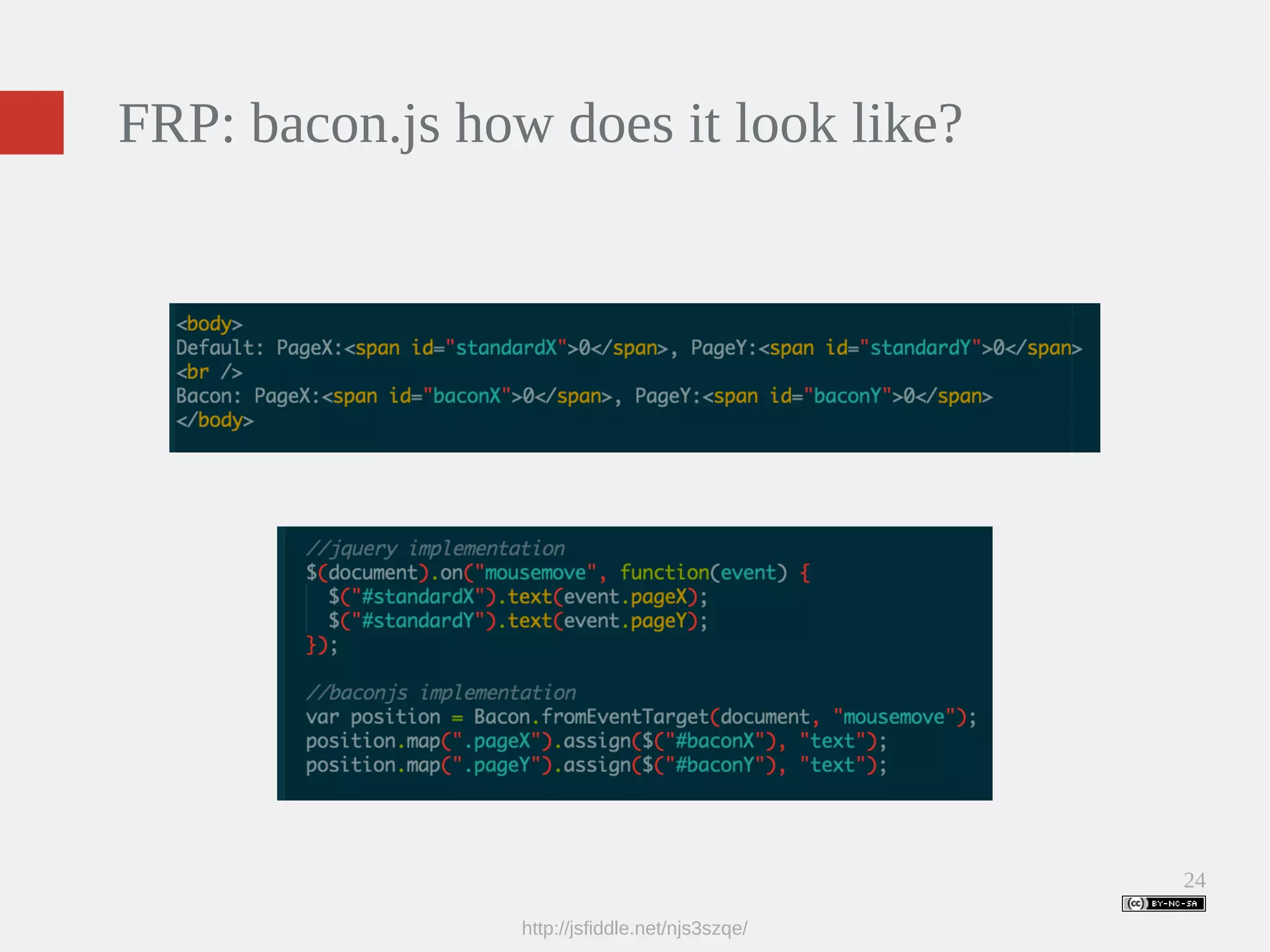 24 FRP: bacon.js how does it look like? http://jsfiddle.net/njs3szqe/ 