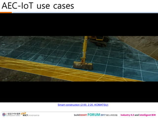 AEC-IoT use cases
Smart construction (2:00, 2:20, KOMATSU)
 