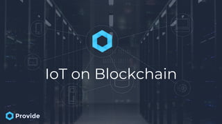 IoT on Blockchain
 