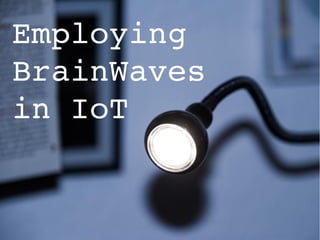 Employing 
BrainWaves 
in IoT
 